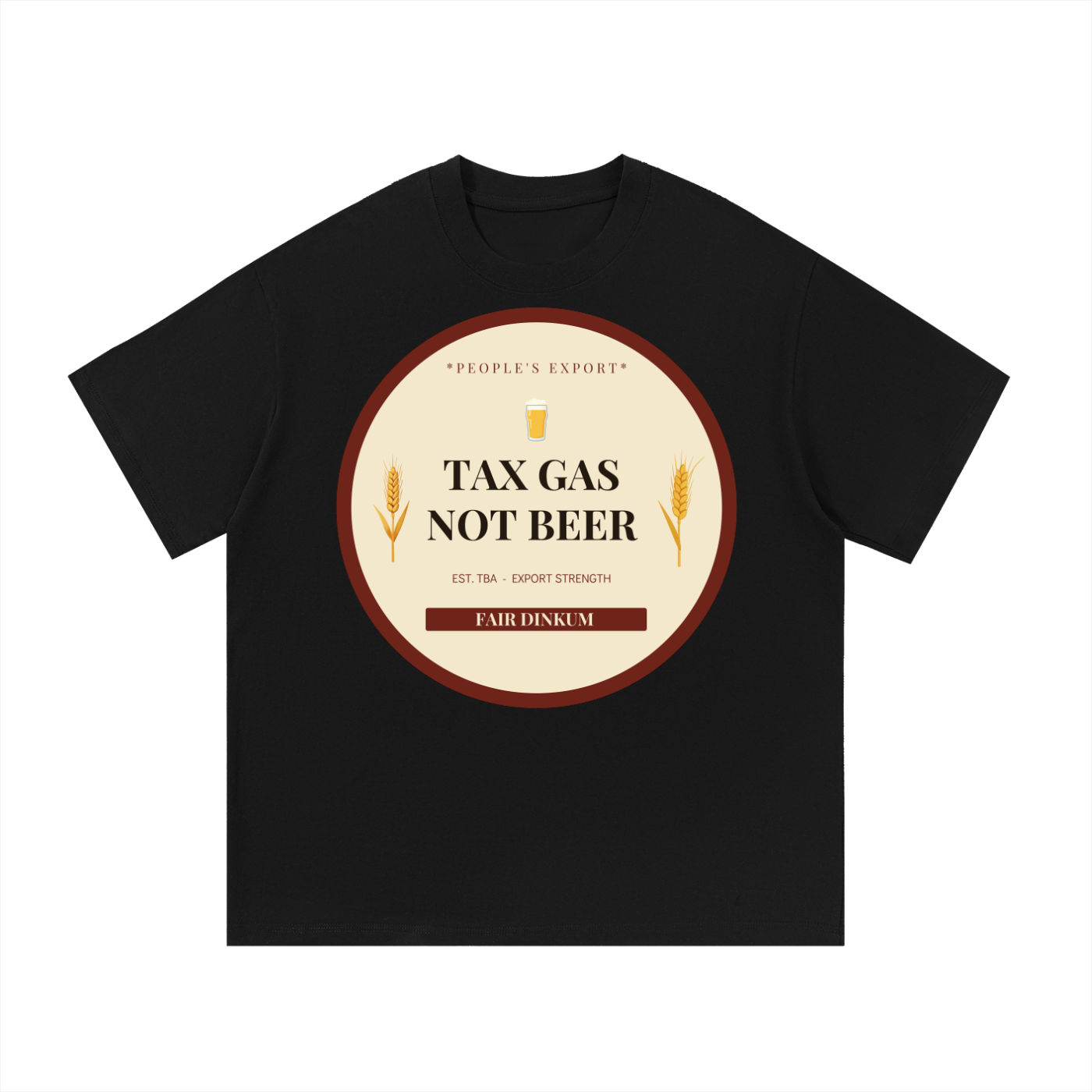 TAX GAS NOT BEER — Australian Politics Satire T-Shirt | Ashpolitik