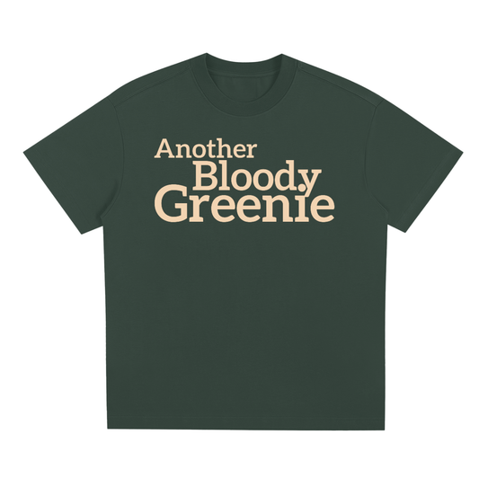 "Another Bloody Greenie" – Forest Green Aussie Political T-Shirt