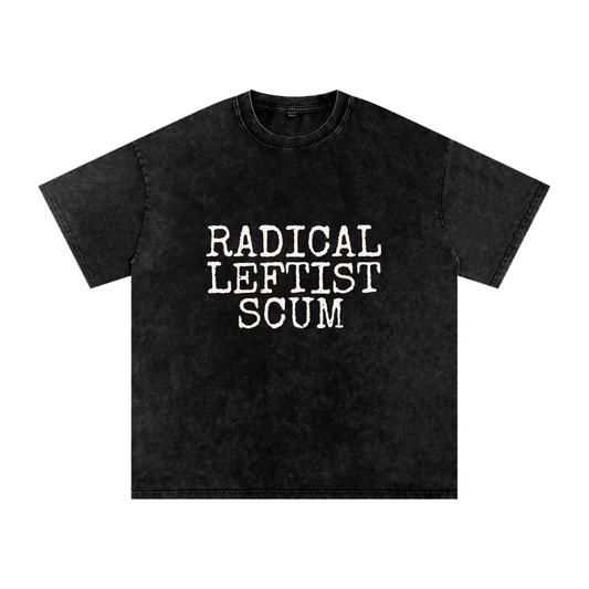 Radical Leftist Scum T-Shirt — Political Statement Tee